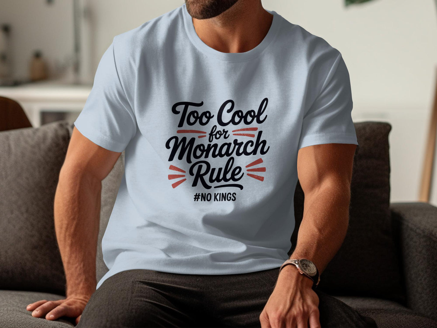 Too Cool for Monarch Rule T-Shirt, No Kings Graphic Tee, Funny Political Statement Shirt, Gift for Him, Casual Wear