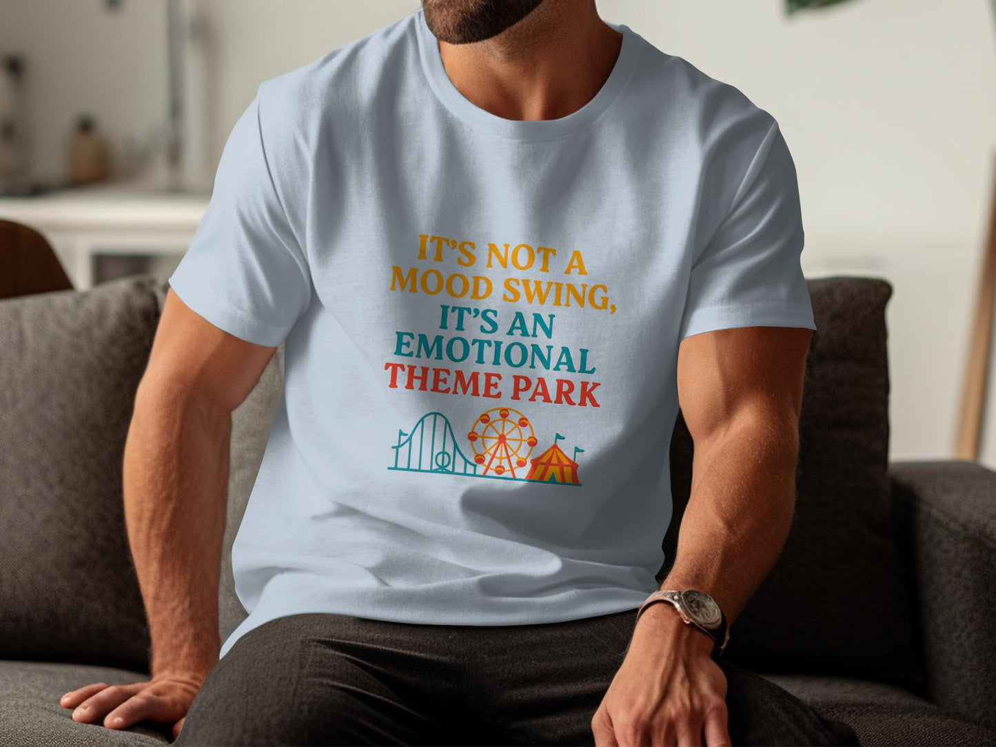 Funny Graphic T-Shirt, Emotional Theme Park Tee, Humorous Quote Shirt, Mood Swing Humor, Casual Novelty Tee, Gift for Friends