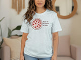 Pizza is the Circle of Life Shirt, Food Lover Graphic Tee, Funny Pizza T-shirt, Unisex Casual Top, Pizza Lover Gift, Trendy T-shirt