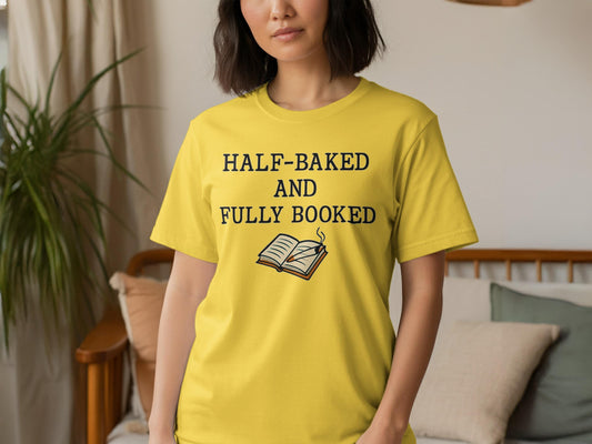 Half-Baked and Fully Booked Shirt, Book Lover Gift, Reading Enthusiast Tee, Fun Book Shirt, Unique Reader Apparel