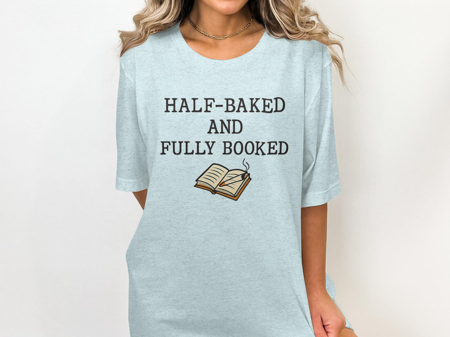 Half-Baked and Fully Booked Shirt, Book Lover Shirt, Funny Book Shirt, Reader Gift, Bookworm Tee, Reading Lover Gift, Book Tee