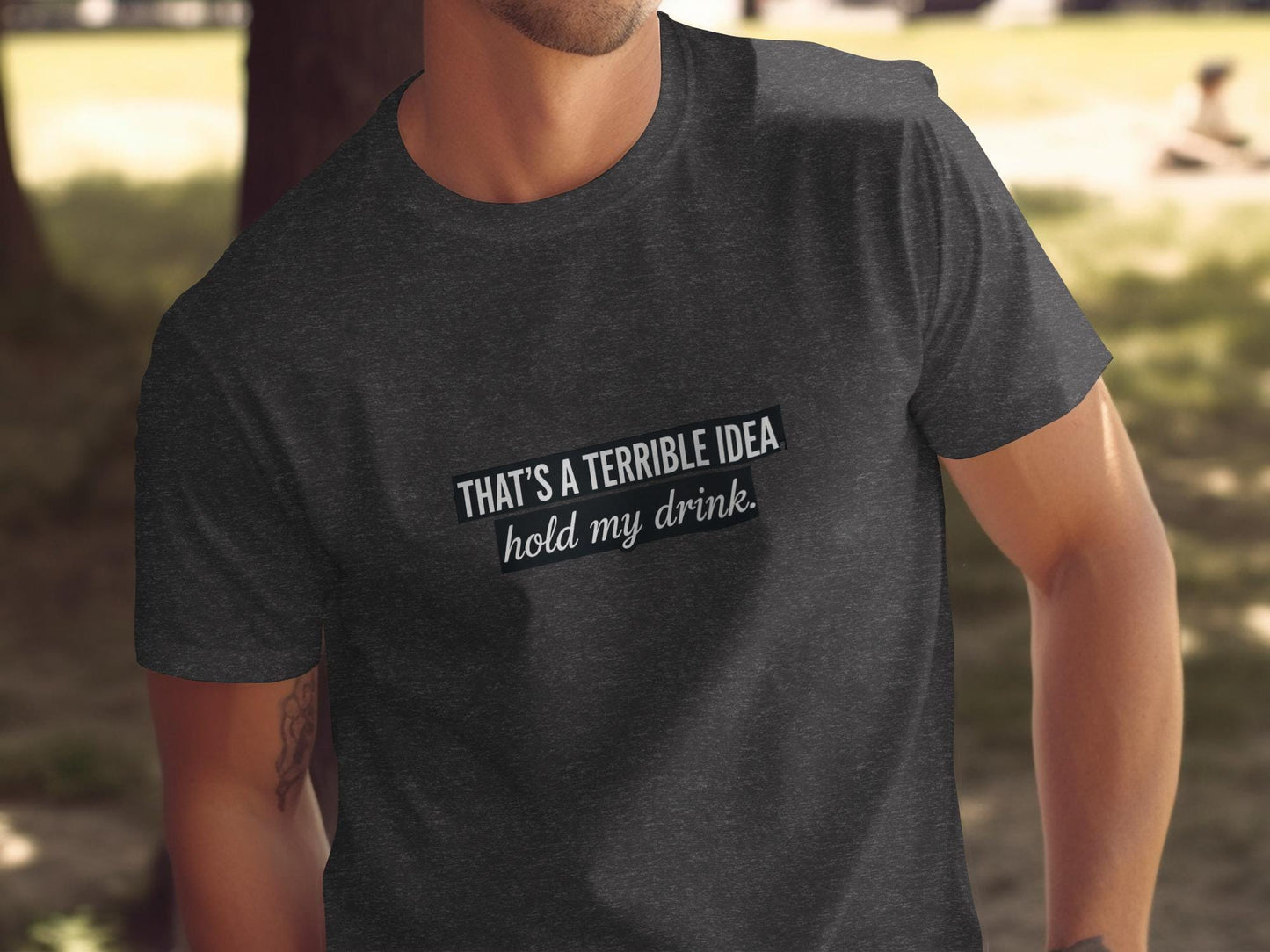 Funny Graphic TShirt, Mens Humorous Tee, That's a Terrible Idea Hold My Drink Shirt, Gift for Friends, Casual Wear, Trendy Apparel