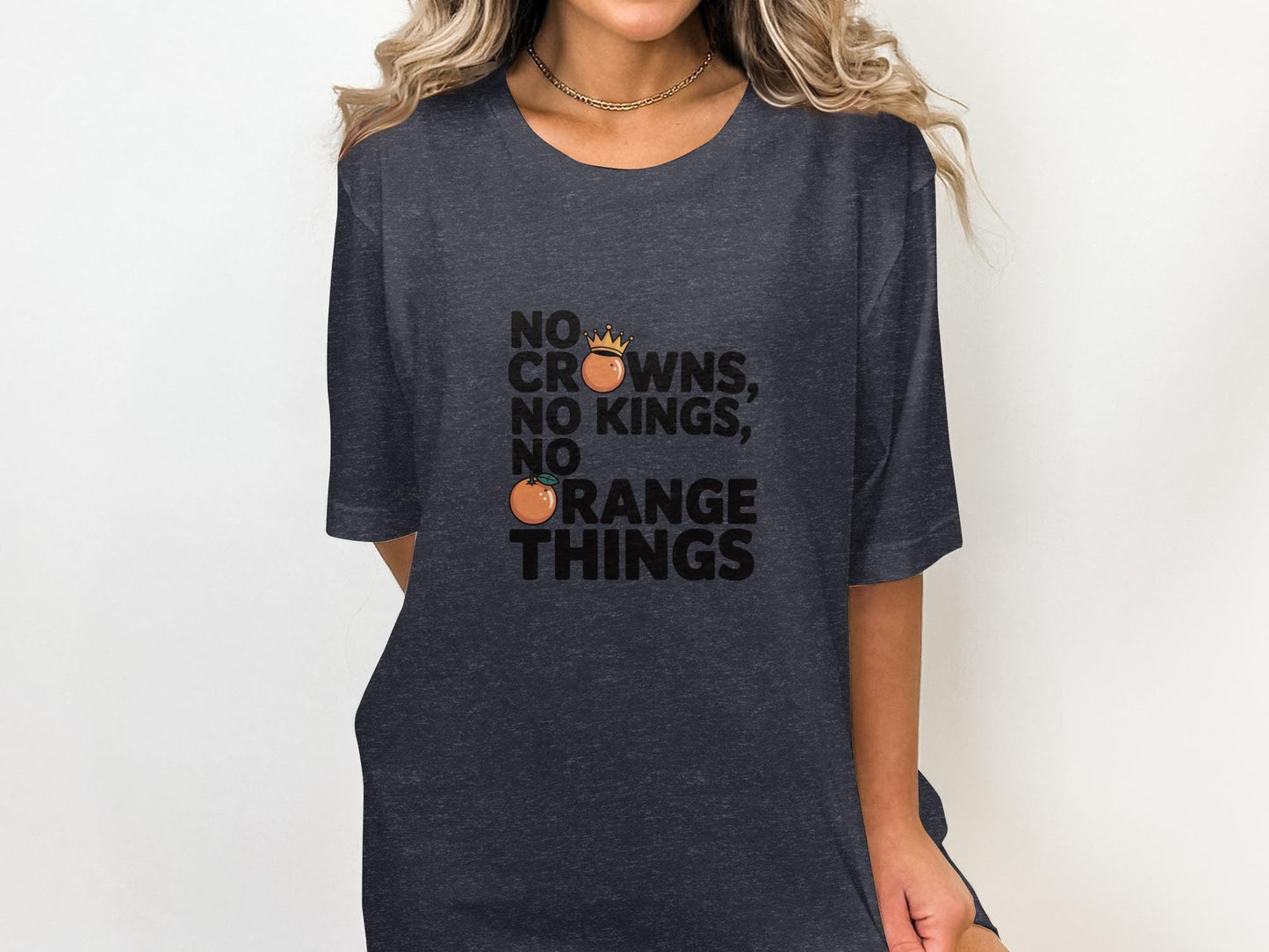 Funny graphic t-shirt, no crowns no kings no orange things tee, casual novelty shirt, unique slogan top, statement clothing