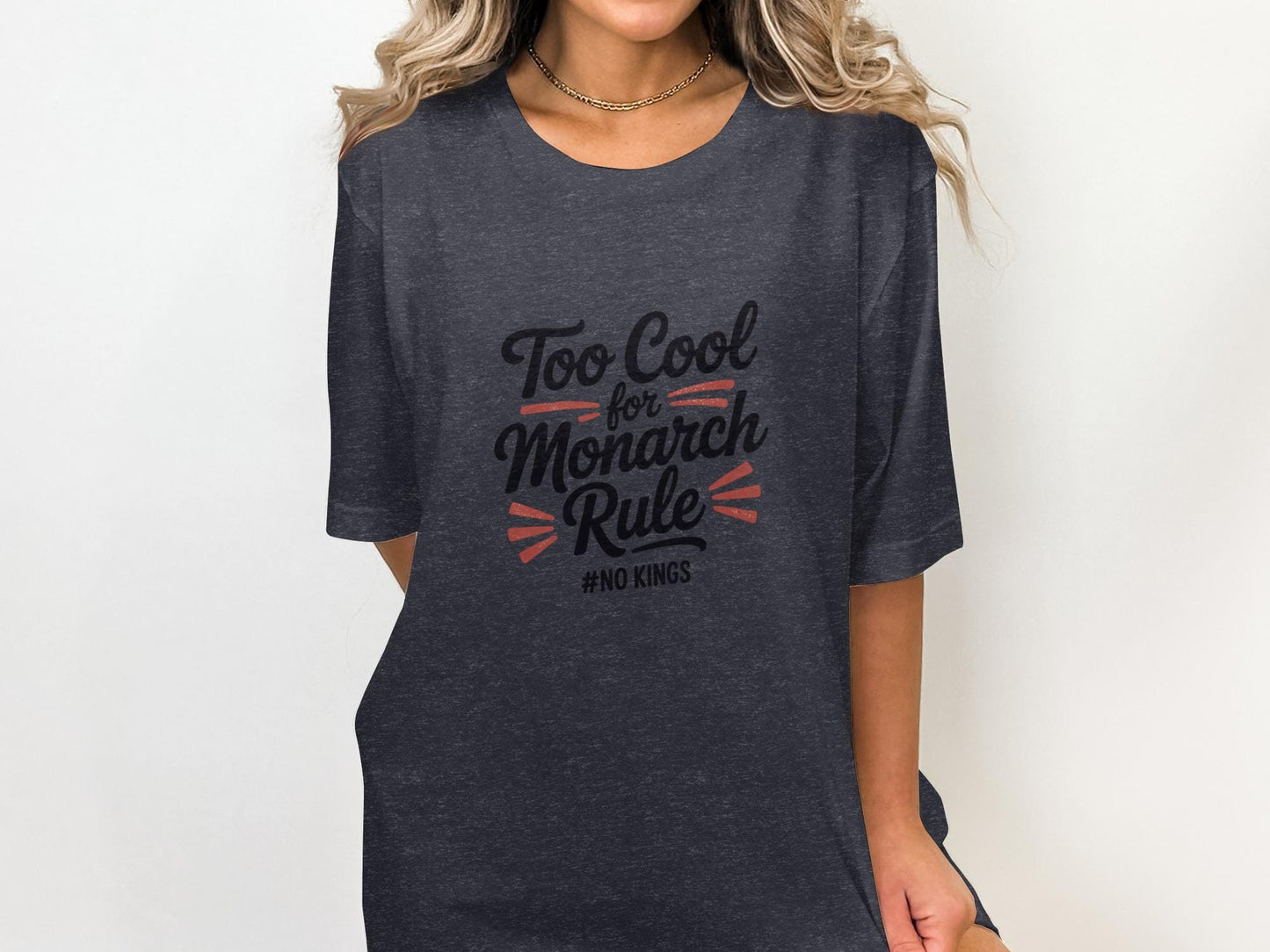 Too Cool for Monarch Rule T-Shirt, No Kings Graphic Tee, Funny Statement Shirt, Casual Comfy Top, Unique Slogan Apparel
