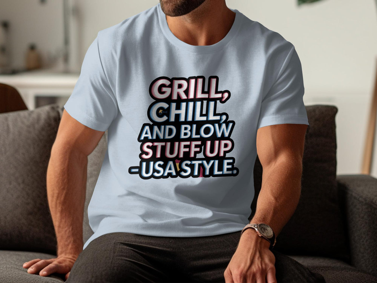 Grill Chill And Blow Stuff Up USA Style Shirt, Funny Patriotic T-Shirt, 4th of July Gift, Independence Day, American Pride Tee