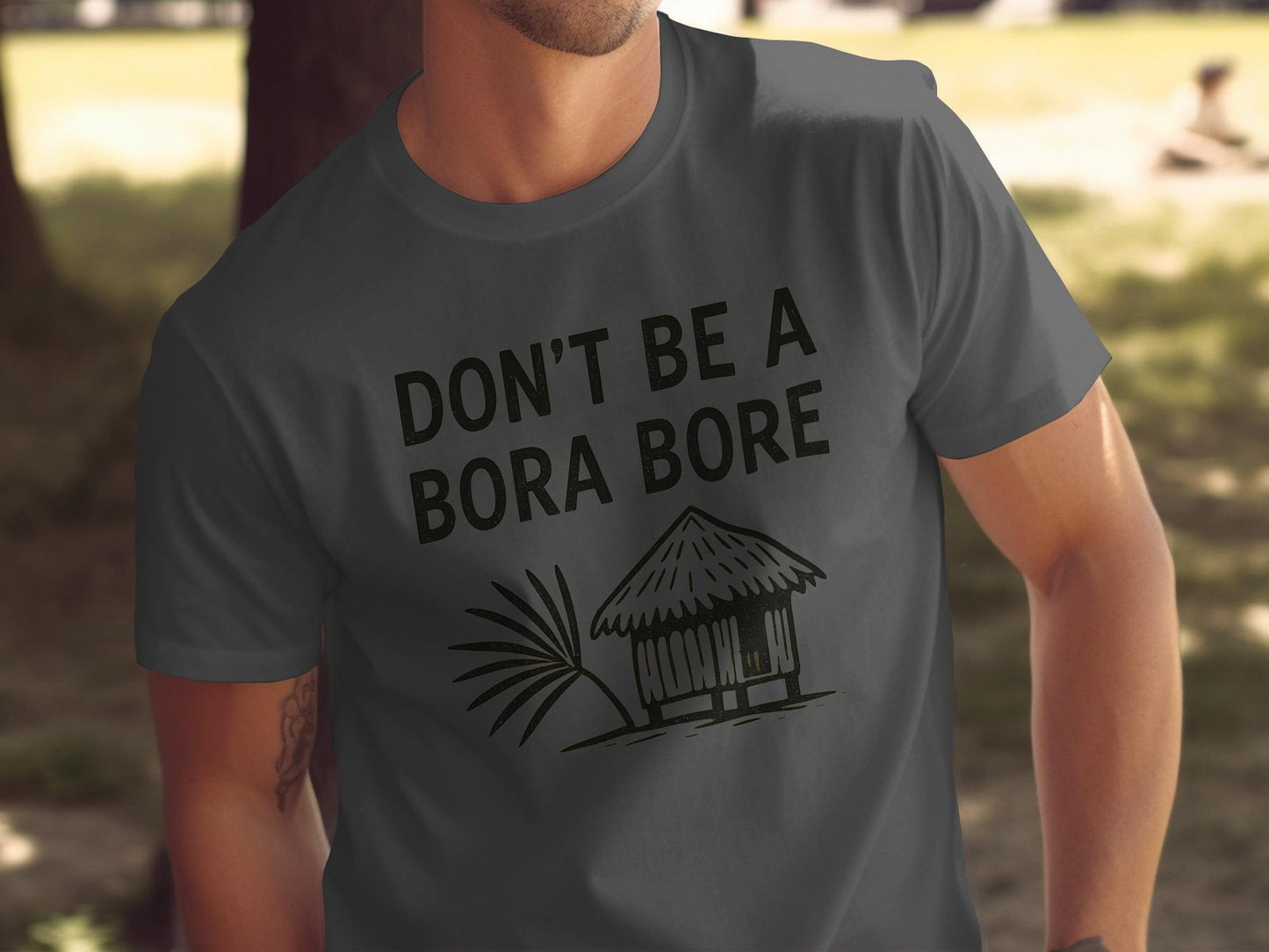 Don't Be a Bora Bore Graphic Tee, Funny Tropical T-Shirt, Beach Vacation Shirt, Humorous Island Shirt, Summer Casual Tee
