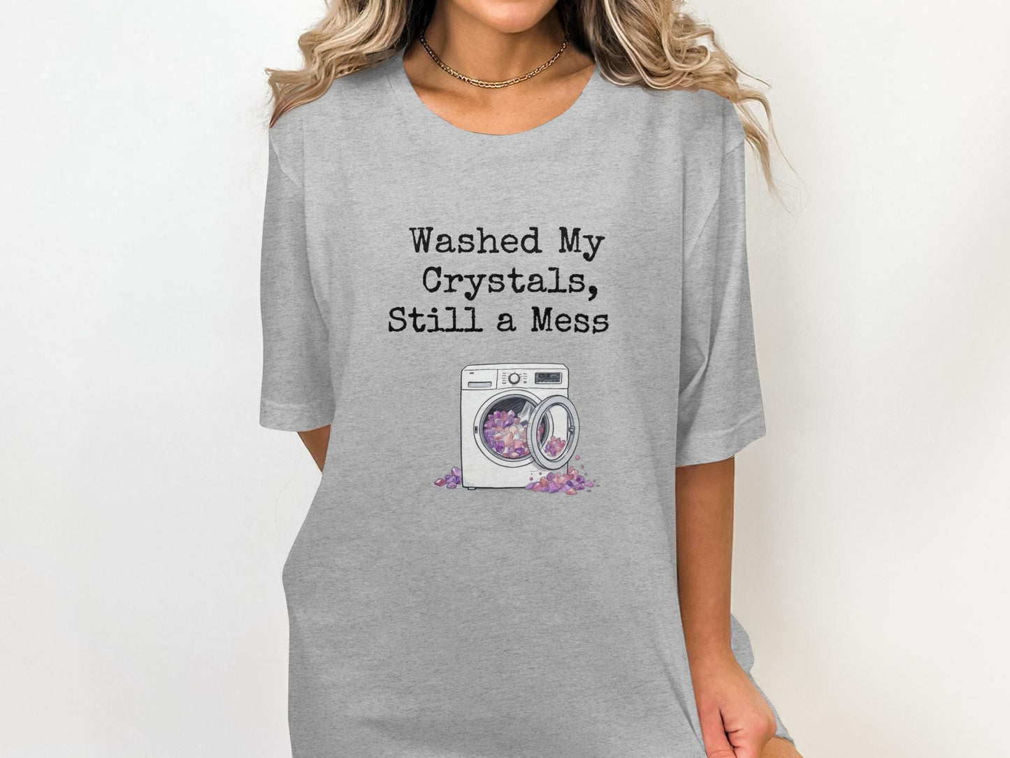 Washed My Crystals Still a Mess Shirt, Funny Crystal Washing Tshirt, Humorous Graphic Tee, Gifts for Crystal Lovers, Trendy Casual Wear