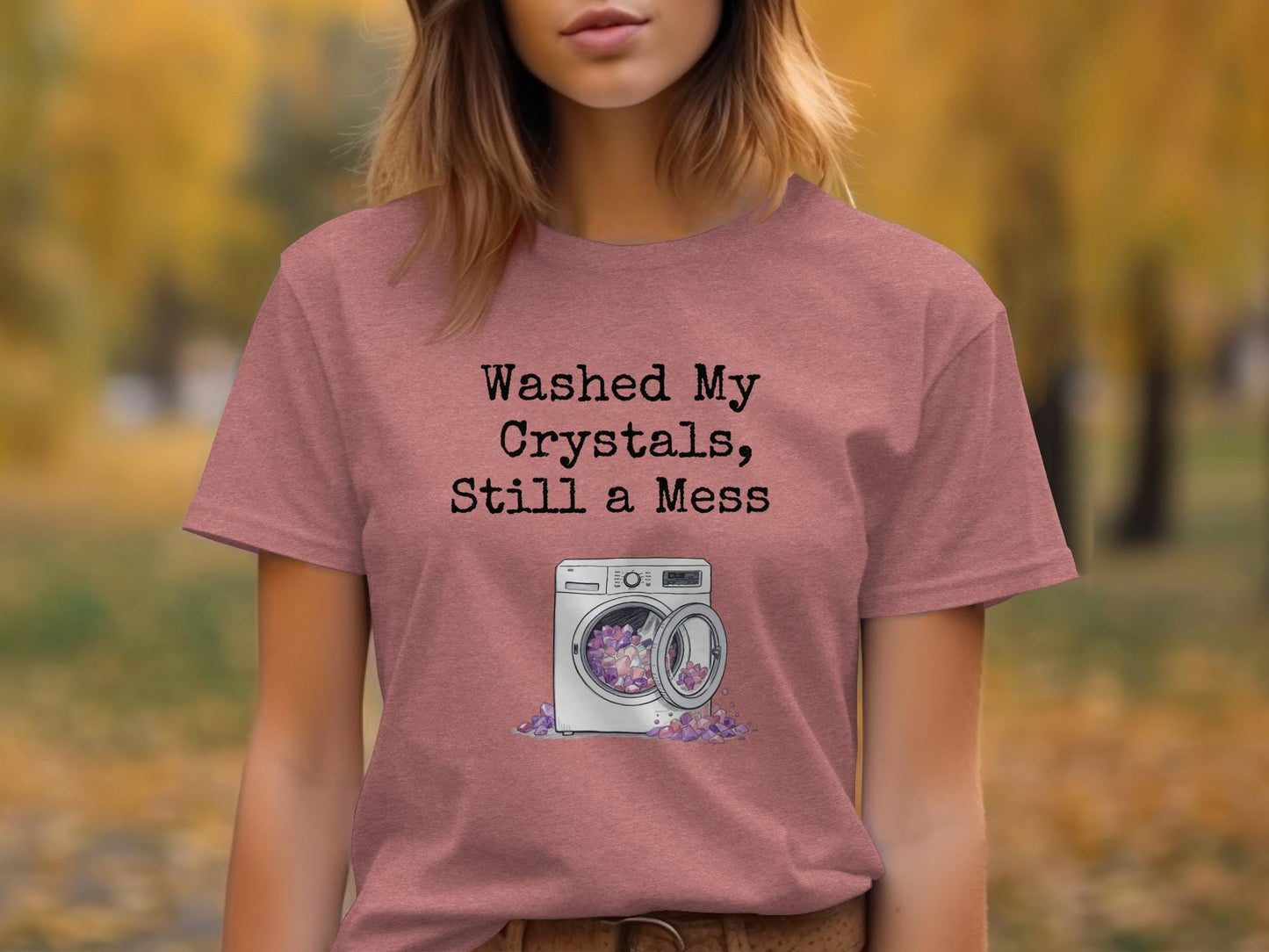 Washed My Crystals Still a Mess Funny T-Shirt, Spiritual Healing Shirt, Crystal Lover Gift, Mystic Humor Tee, Cute Graphic Top