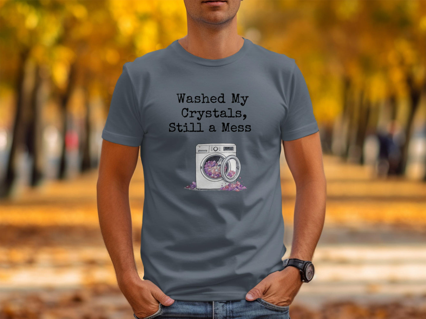 Washed My Crystals Still a Mess Shirt, Funny Crystal Lover Tee, Quirky Laundry Gift, Humorous Graphic T-Shirt, Spiritual Crystal Humor
