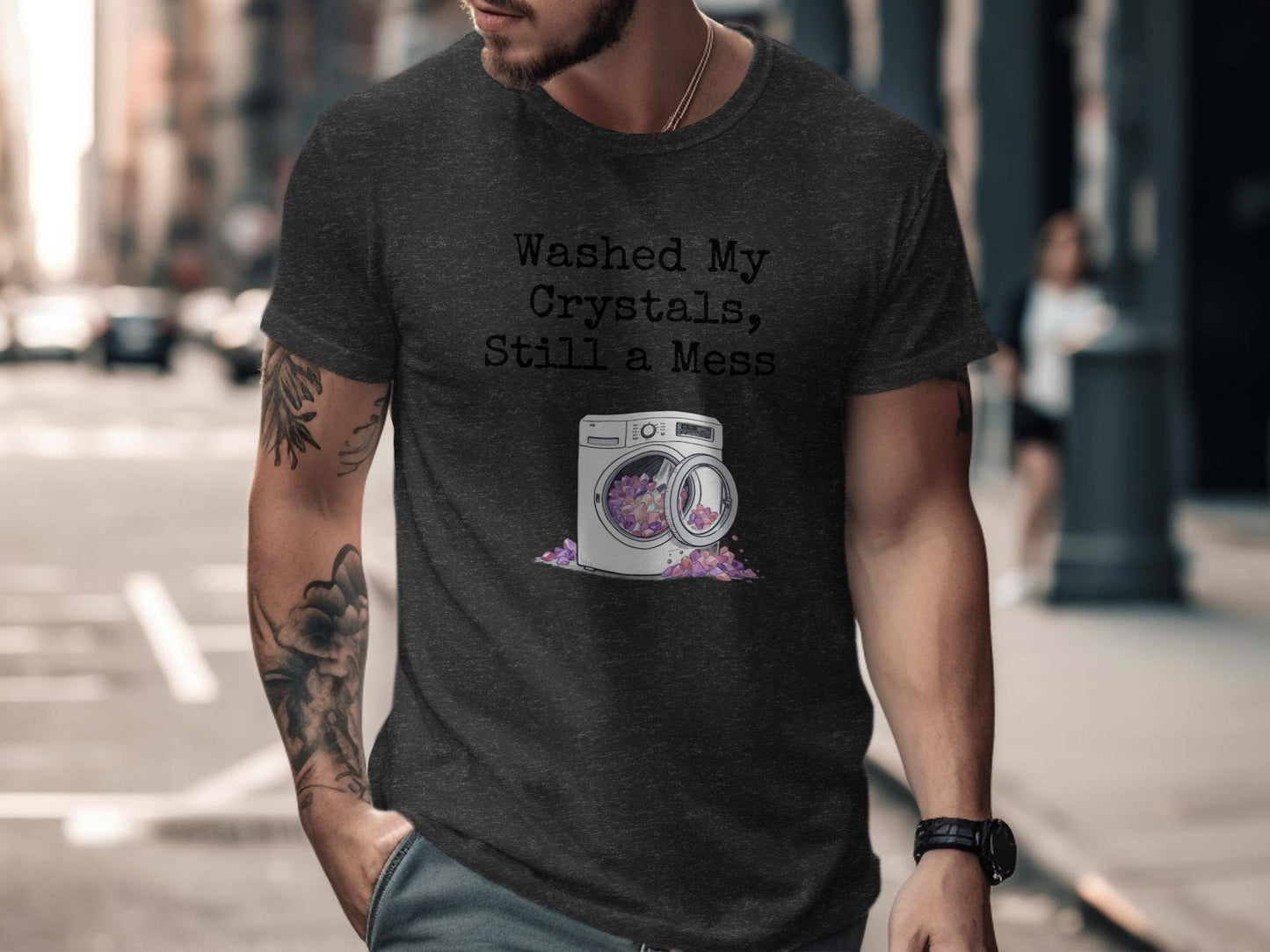 Funny Washed My Crystals T-Shirt, Still a Mess Graphic Tee, Unisex Casual T-Shirt, Unique Gift Idea, Humorous Shirt for Crystal Lovers