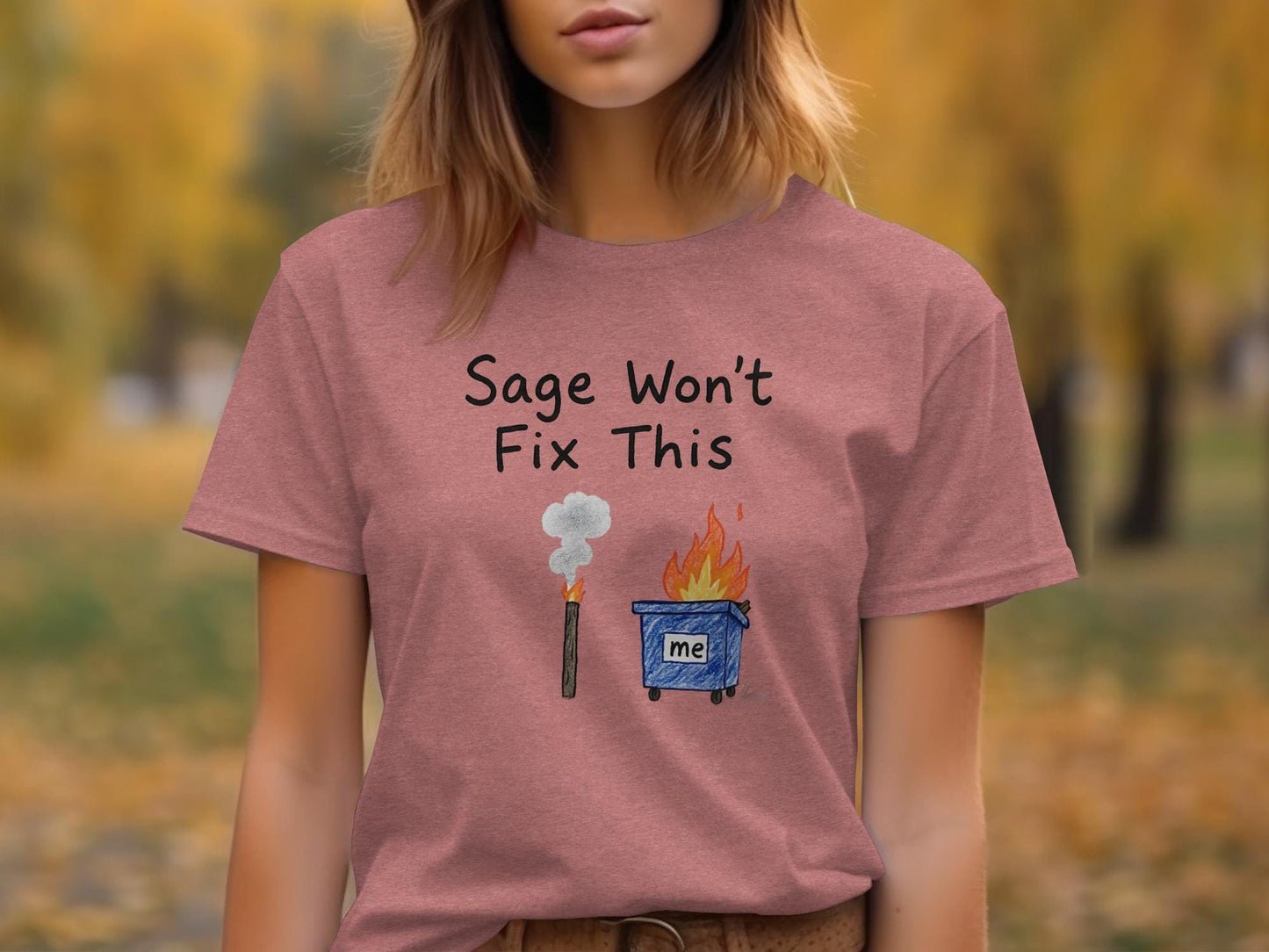 Sage Won't Fix This T-Shirt, Funny Dumpster Fire Tee, Sarcastic Humor Shirt, Casual Graphic Tee for Women, Trendy Fall Outfit