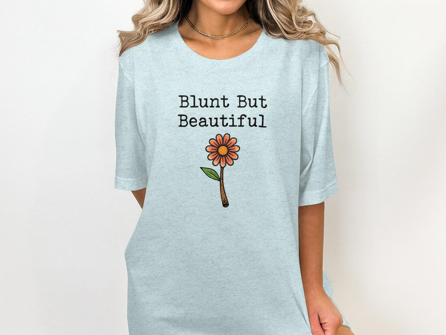 Blunt But Beautiful T-shirt, Cute Flower Graphic Tee, Inspirational Quote Shirt for Women, Casual Summer Top, Positive Vibes Shirt