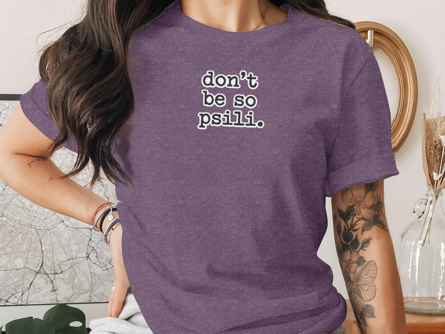 Funny Graphic Tee, Don't Be So Psili T-Shirt, Humorous Quote Shirt, Casual Wear, Trendy Statement Tee, Cool Slogan Top