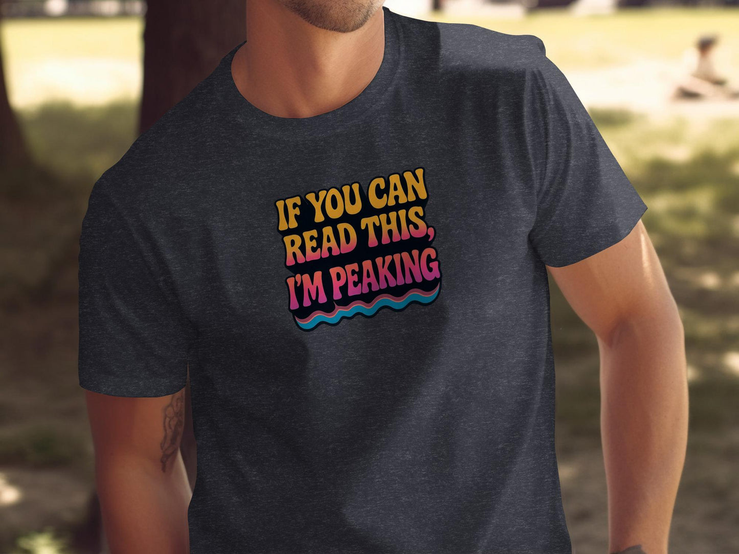 If You Can Read This I'm Peaking Shirt, Funny Graphic Tee, Humorous Saying T-Shirt, Casual Wear, Unique Gift Idea, Trendy Apparel