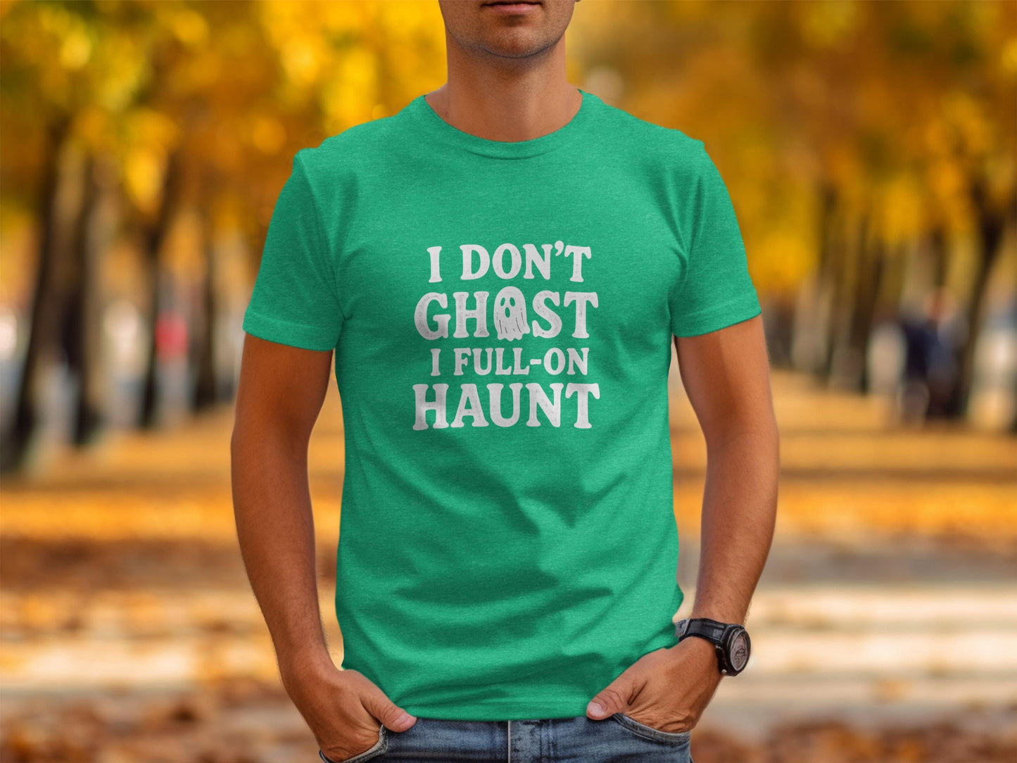Funny Halloween Shirt, I Don't Ghost I Full-On Haunt Tee, Humorous Halloween Graphic Tee, Spooky Shirt, Halloween Costume T-Shirt