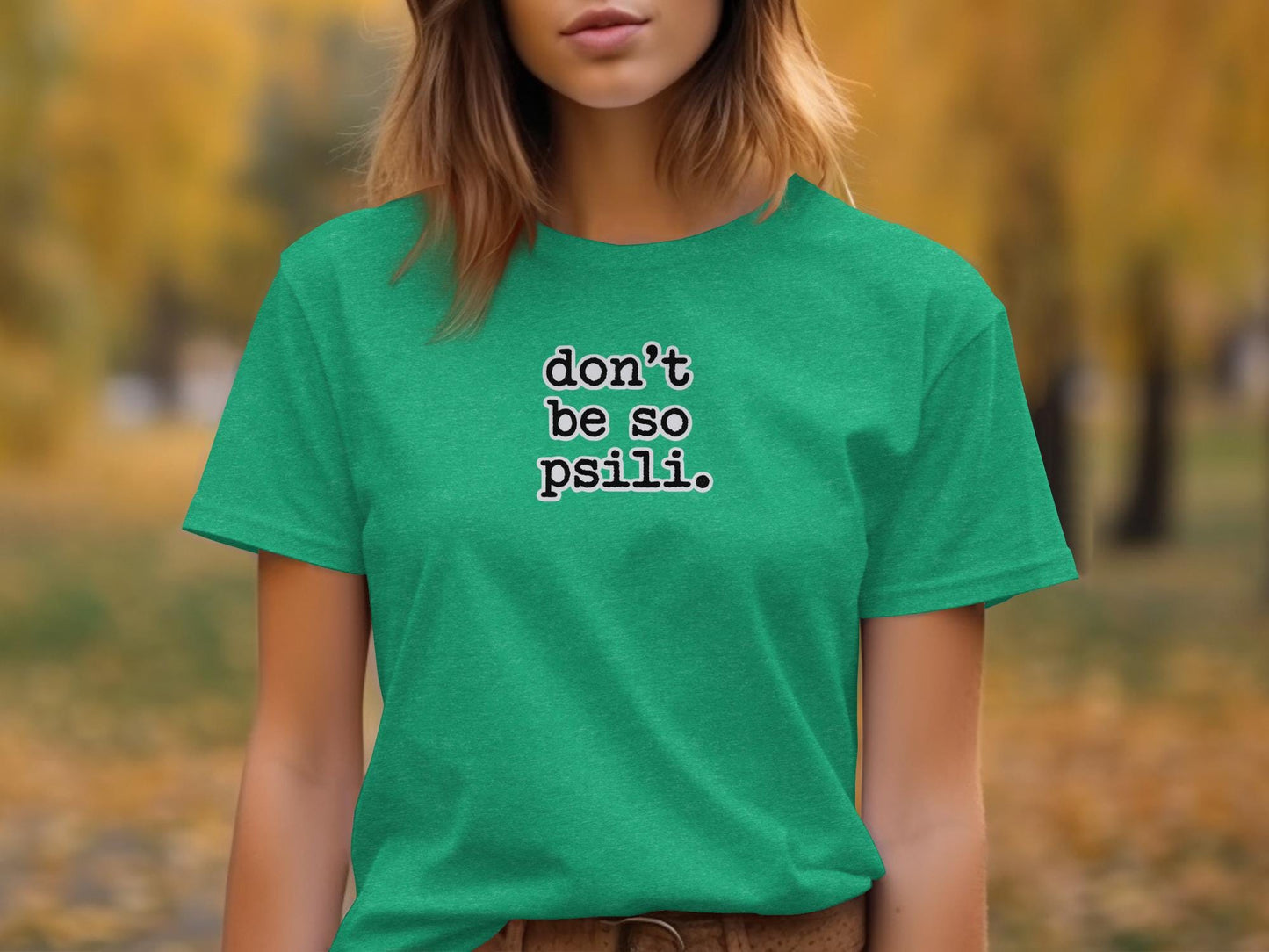 Funny Quote Shirt, Don't Be So Psili Shirt, Casual Graphic Tee, Humorous T-Shirt, Fun Statement Shirt, Trendy Casual Wear