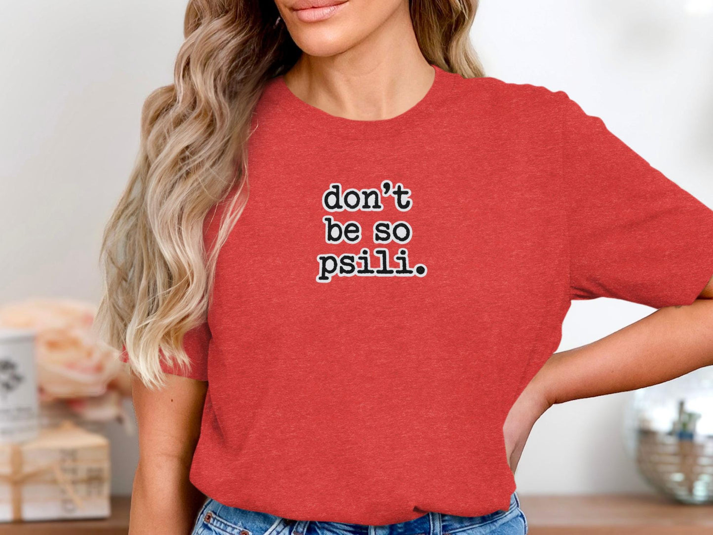 Fun Graphic Tee, Dont Be So Psili Shirt, Casual Red T-Shirt, Funny Quote T-Shirt, Trendy Casual Wear, Cool Statement Tee