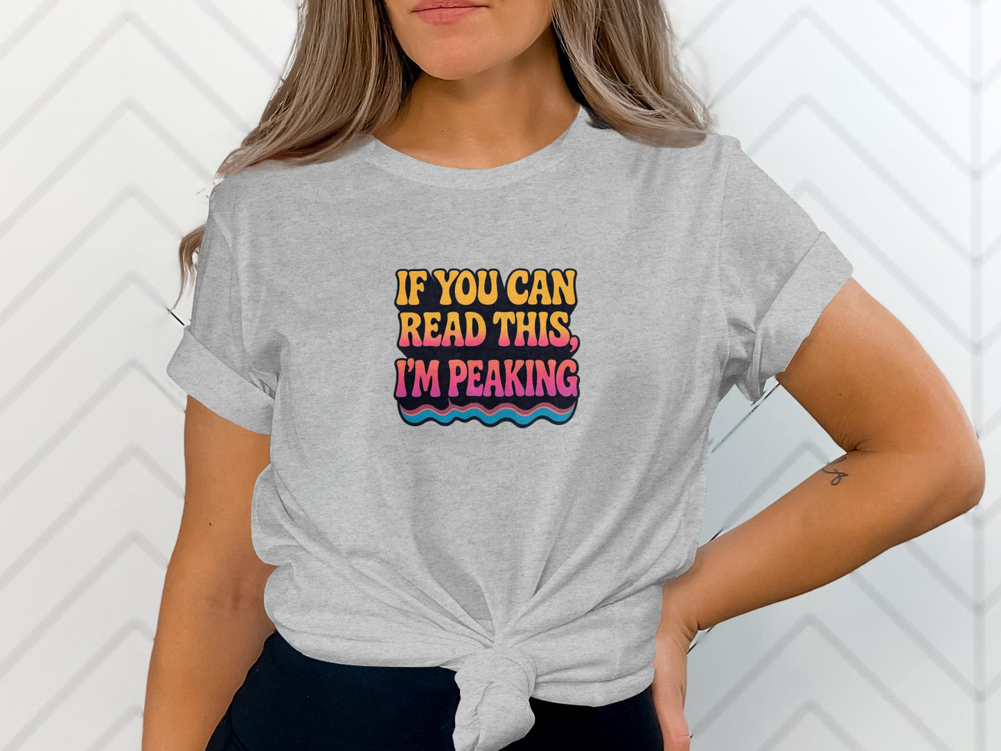 Graphic Tee, Funny T-Shirt, Reads If You Can Read This I'm Peaking, Trendy Casual Wear, Cute Statement Shirt, Comfortable Fashion