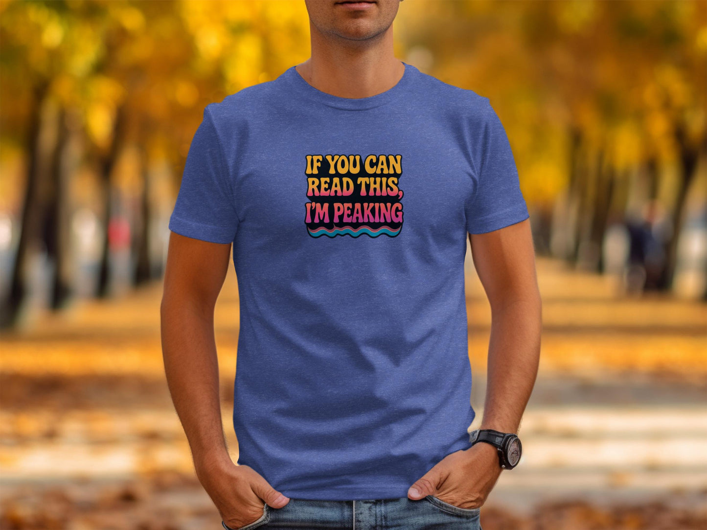 Funny Graphic Tee, Casual Wear, Humorous T-Shirt, If You Can Read This I'm Peaking, Trendy Shirt, Unique Gift Idea, Unisex, Blue