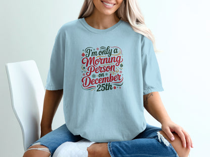 I'm Only a Morning Person on December 25th Shirt
