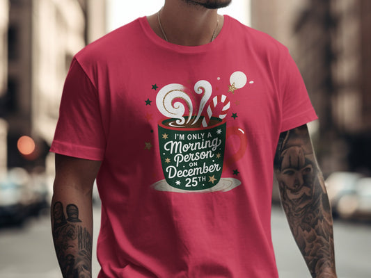 I'm Only a Morning Person December 25th T-Shirt