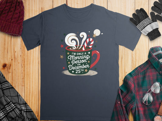 I'm Only a Morning Person on December 25th T-shirt
