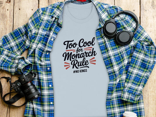 Too Cool for Monarch Rule Shirt, No Kings Tee, Funny Statement Shirt, Political T-Shirt, Trendy Graphic Tee, Casual Wear, Gift Idea