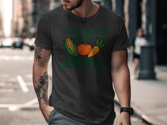 Immigrants Make America Taste Better Shirt, Funny Immigrant T-Shirt, Vegan Food Lover Tee, Unique Graphic Tee, Eco-Friendly Message Shirt