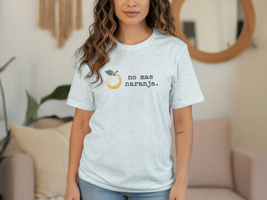 Funny Spanish Quote Shirt, No Mas Naranja Tee, Novelty Graphic T-Shirt, Cute Fruit Shirt, Trendy Casual Top, Gift for Her