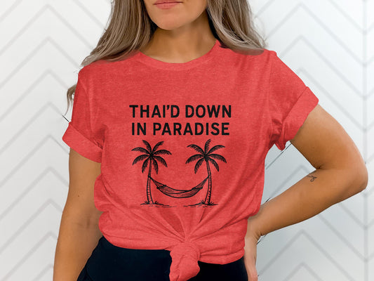 Thai&#39;d Down in Paradise Shirt, Tropical Beach Vacation Tee, Summer Graphic T-Shirt, Cute Holiday Outfit, Fun Travel Apparel