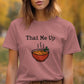 Funny Thai Me Up T-Shirt, Cute Foodie Gift, Casual Graphic Tee, Food Pun Shirt, Unique Culinary Humor, Trendy Food Lover Apparel
