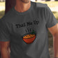 Funny Thai Me Up T-shirt, Thai Food Lover Shirt, Cute Foodie Tee, Humorous Graphic Tee, Cool Gift for Food Enthusiasts