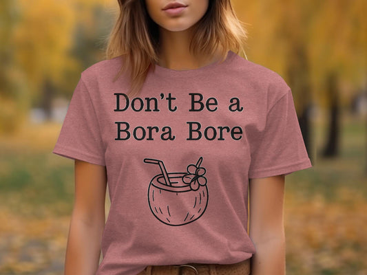 Don&#39;t Be a Bora Bore Shirt, Funny Coconut Drink T-Shirt, Tropical Vacation Tee, Summer Beach Graphic Top, Casual Cute Shirt