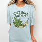 Just Roll With It T-Shirt, Relaxed Fit Graphic Tee, Funny Weed Shirt, Cannabis Lover Gift, Casual Summer Top, Unique Stoner Apparel
