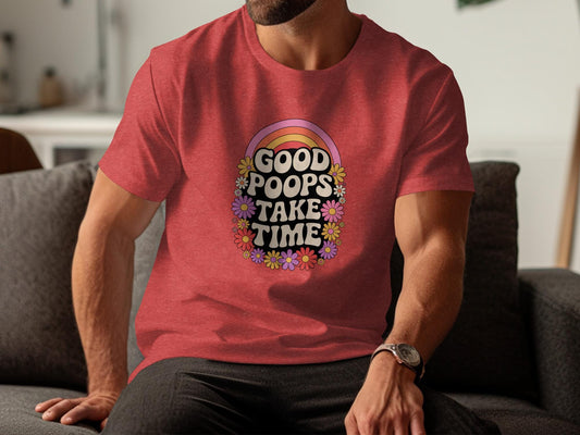 Funny Good Poops Take Time T-Shirt, Retro Graphic Tee, Bathroom Humor Shirt, Flower Power Design, Comfy Casual Wear