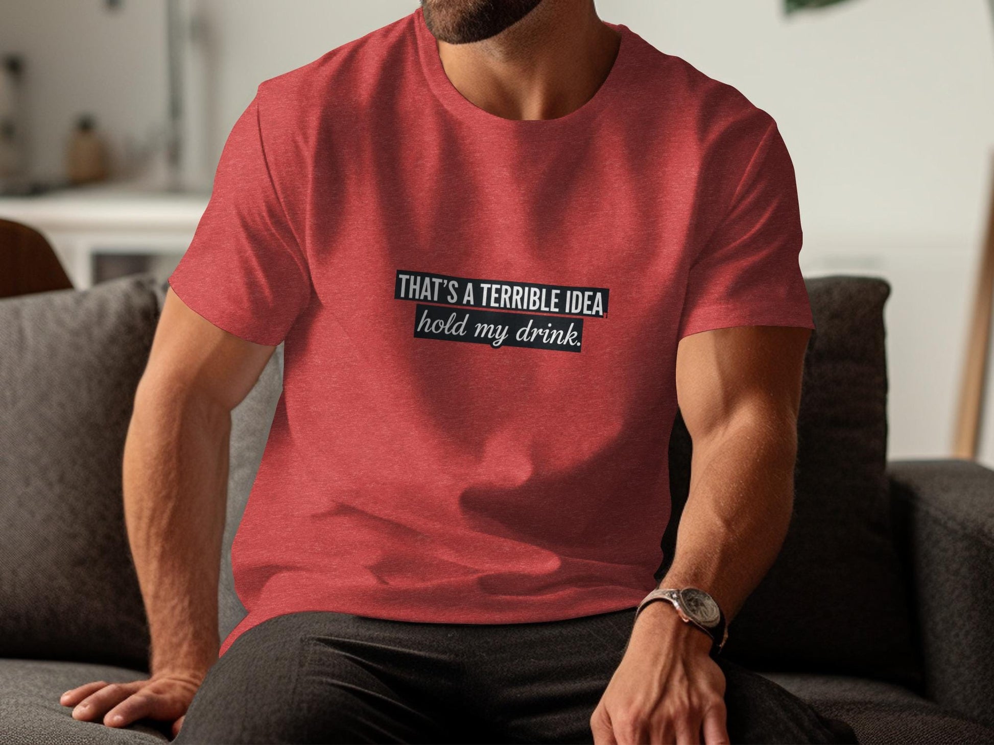 Funny Graphic Tee, That&#39;s A Terrible Idea Hold My Drink Shirt, Humorous Casual Wear, Sarcastic Quote T-Shirt, Gift For Him