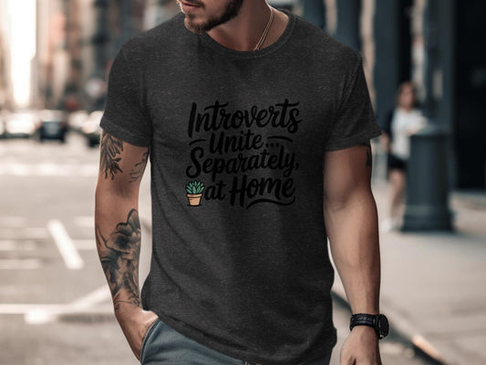 Introverts Unite Separately at Home Shirt, Funny Introvert Gift, Quirky T-Shirt for Homebodies, Casual Graphic Tee for Introverts