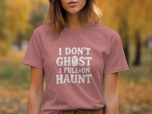 Funny Halloween Shirt, I Don&#39;t Ghost I Full On Haunt T-Shirt, Spooky Season Tee, Halloween Party Outfit, Ghost Lover Graphic Top