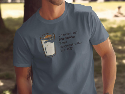 Funny Horchata Shirt, I Prefer My Horchata Room Temperature No Ice Shirt, Unique Beverage Theme Shirt, Fun Statement Tee