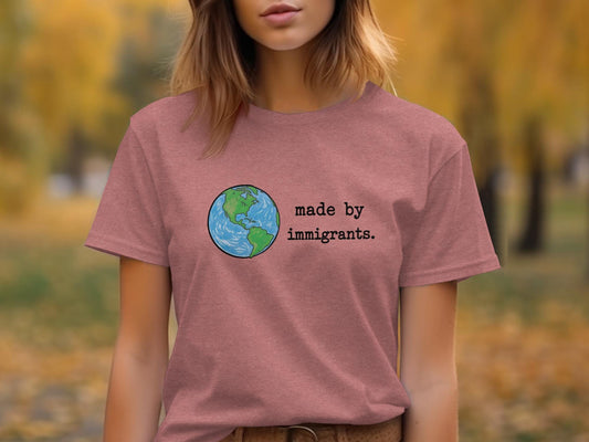 Made by Immigrants T-Shirt, Earth Graphic Tee, Global Citizen Shirt, World Map Design, Inspirational Quote, Casual Wear