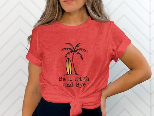 Bali High and Bye T-Shirt, Women&#39;s Summer Graphic Tee, Casual Beach Top, Vacation Shirt, Palm Tree Design, Cute Surf Shirt, Red Tee
