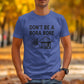 Dont Be a Bora Bore Shirt, Funny Travel Graphic Tee, Vacation Destination T-Shirt, Casual Autumn Outfit, Unisex Humor Top