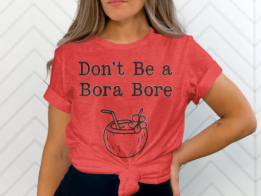 Funny Vacation T-Shirt, Don&#39;t Be a Bora Bore Tee, Women&#39;s Vacation Top, Cute Travel Shirt, Summer Beach Tee, Fun Graphic T-Shirt