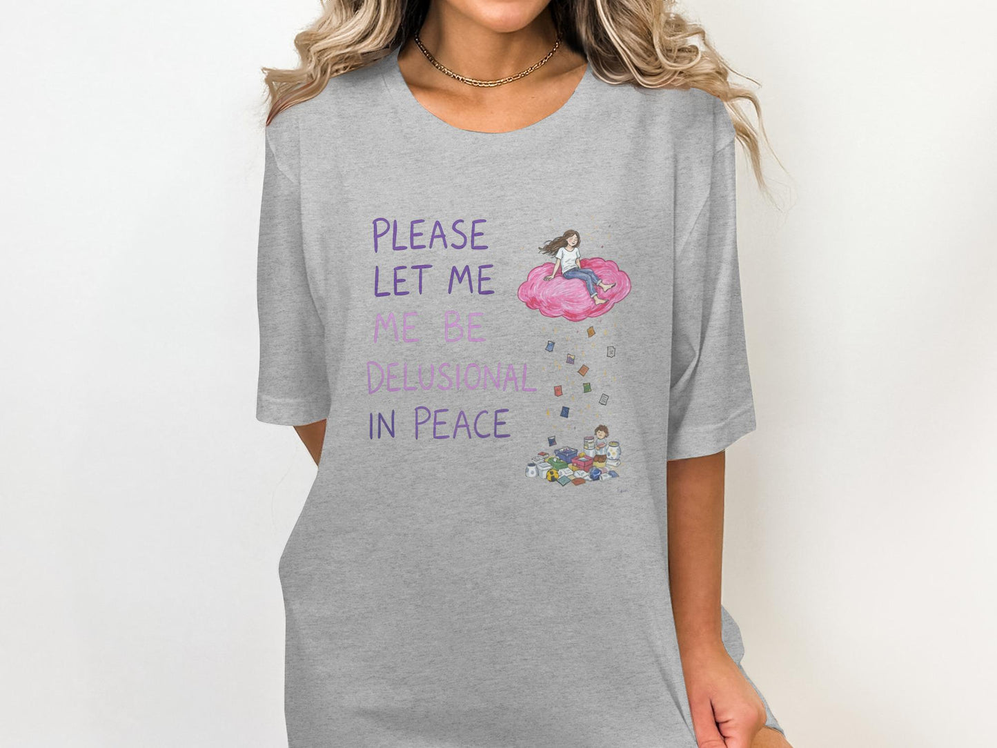 Funny Let Me Be Delusional Shirt, Whimsical Graphic Tee, Dreamy Illustration Casual Top, Humor Inspired T-shirt, Unique Gift Idea