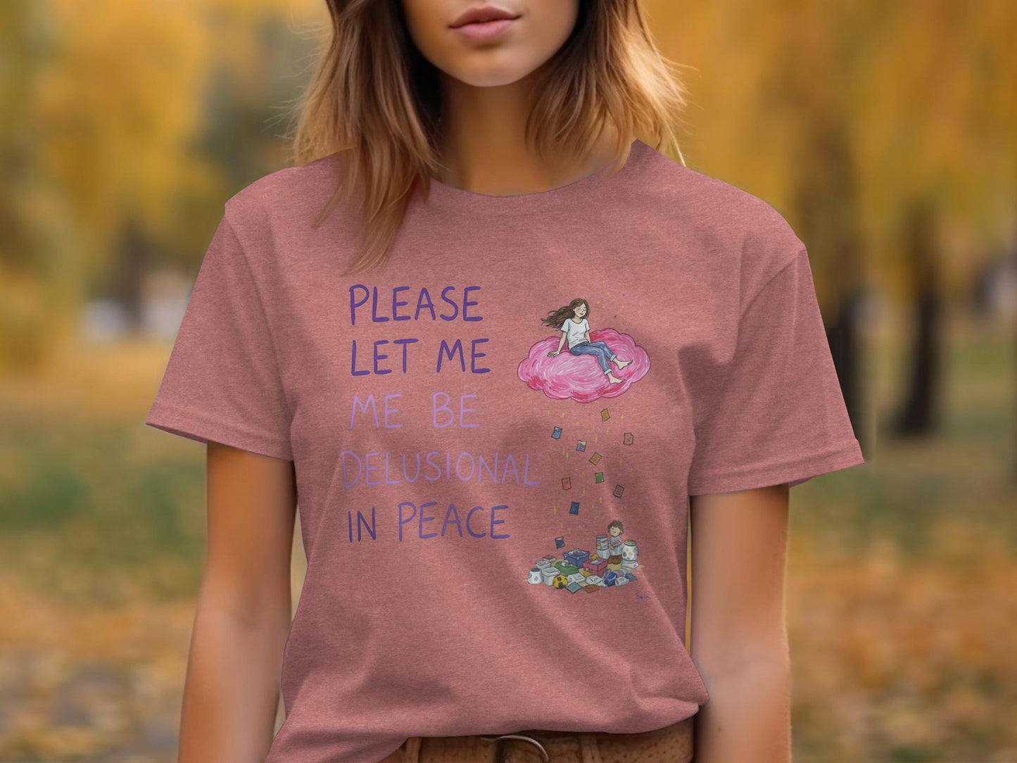 Please Let Me Be Delusional in Peace Shirt, Funny Graphic Tee, Cute Casual T-Shirt, Unique Gift for Friends, Trendy Graphic Top