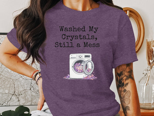 Washed My Crystals Still a Mess Shirt, Funny Graphic Tee, Spirituality Humorous Shirt, Crystal Lover Gift, Amethyst T-Shirt