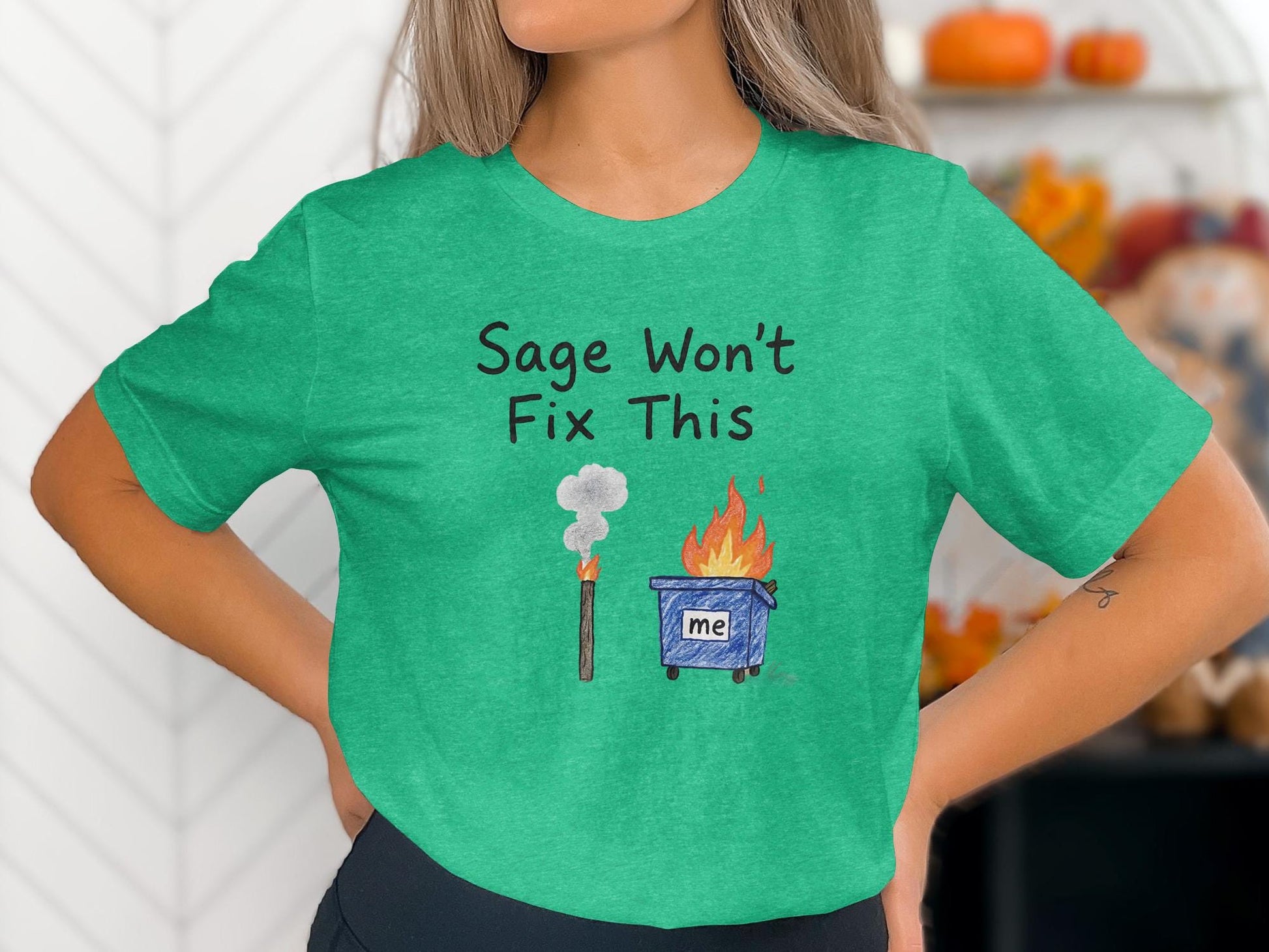 Sage Won&#39;t Fix This Funny Dumpster Fire Shirt, Humorous Graphic Tee, Casual Statement T-Shirt, Green Unisex Top, Quirky Gift Idea