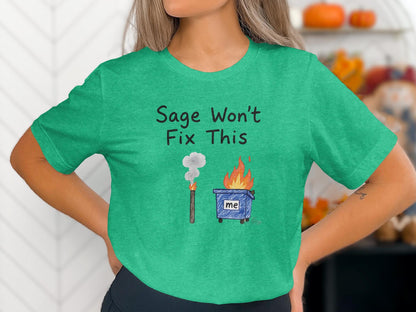 Sage Won&#39;t Fix This Funny Dumpster Fire Shirt, Humorous Graphic Tee, Casual Statement T-Shirt, Green Unisex Top, Quirky Gift Idea