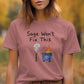 Sage Won&#39;t Fix This T-Shirt, Funny Dumpster Fire Tee, Sarcastic Humor Shirt, Casual Graphic Tee for Women, Trendy Fall Outfit
