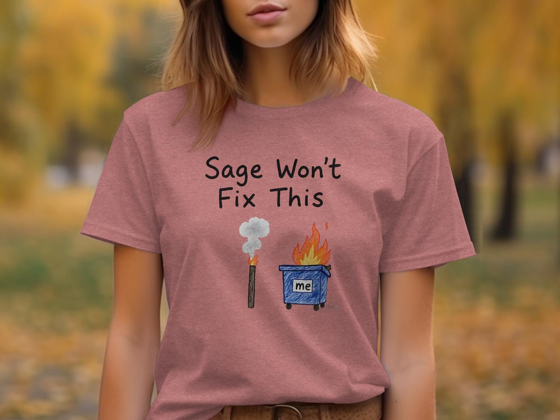 Sage Won&#39;t Fix This T-Shirt, Funny Dumpster Fire Tee, Sarcastic Humor Shirt, Casual Graphic Tee for Women, Trendy Fall Outfit